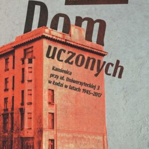 Dom uczonych. Kamienica przy ul. Uniwersyteckiej 3 w Łodzi w latach 1945-2017