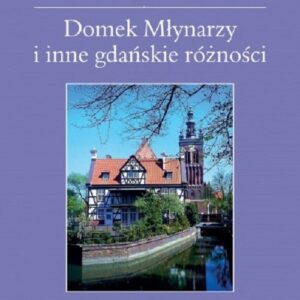 Domek Młynarzy i inne gdańskie różności