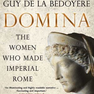Domina. The Women Who Made Imperial Rome