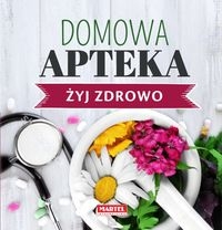 Domowa Apteka - Żyj zdrowo