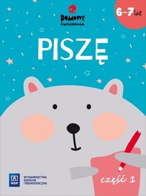 Domowe ćwiczenia. Piszę. Wiek 6-7 lat Część 1