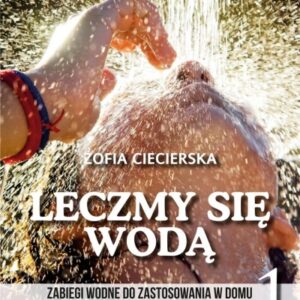Domowe terapie lecznicze. Leczmy się wodą