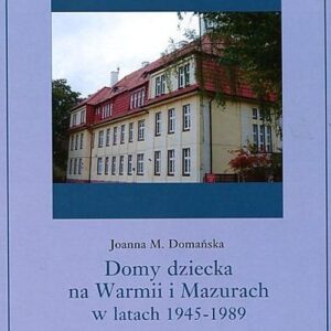 Domy dziecka na Warmii i Mazurach w latach 1945-1989