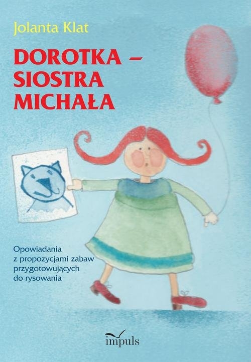 Dorotka siostra Michała. Opowiadania z propozycjami zabaw przygotowujących do rysowania