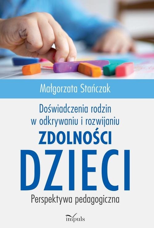 Doświadczenia rodzin w odkrywaniu i rozwijaniu zdolności dzieci. Perspektywa pedagogiczna