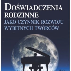Doświadczenia rodzinne jako czynnik rozwoju wybitnych twórców