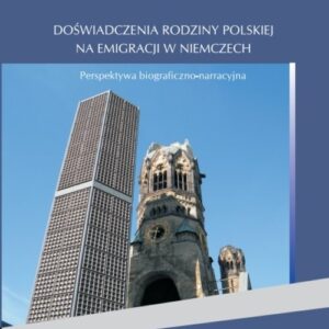 Doświadczenia rodziny polskiej na emigracji w Niemczech