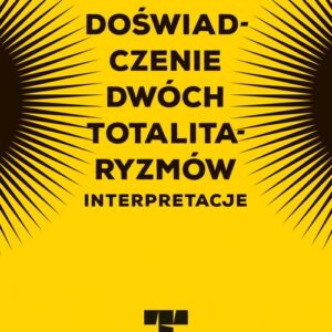 Doświadczenie dwóch totalitaryzmów. Interpretacje Totalitaryzmami