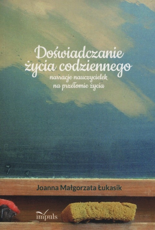 Doświadczenie życia codziennego. narracje nauczycielskie na przełomie życia