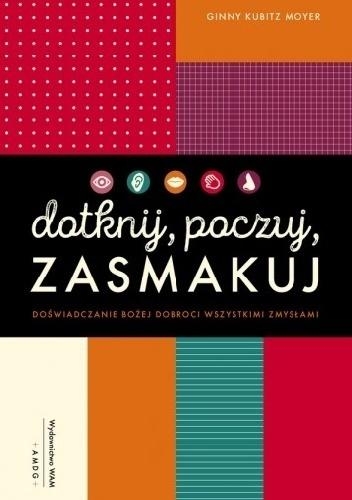 Dotknij, poczuj, zasmakuj. Doświadczanie Bożej dobroci wszystkimi zmysłami
