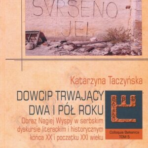 Dowcip trwający dwa i pół roku. Obraz Nagiej Wyspy w serbskim dyskursie literackim i historycznym końca XX i początku XXI wieku