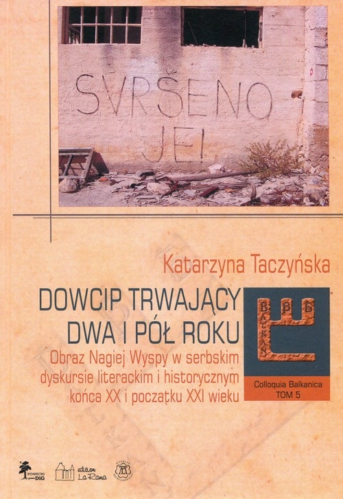 Dowcip trwający dwa i pół roku. Obraz Nagiej Wyspy w serbskim dyskursie literackim i historycznym końca XX i początku XXI wieku