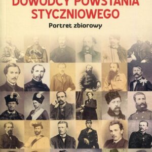 Dowódcy powstania styczniowego. Portret zbiorowy