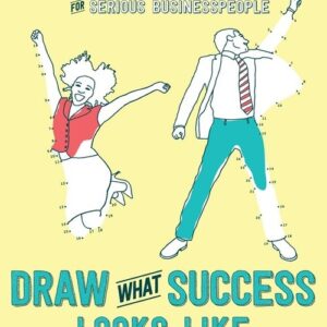 Draw What Success Looks Like. The Colouring and Activity Book for Serious Businesspeople