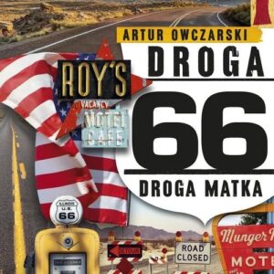 Droga 66. Droga Matka - o historii, legendzie, podróży