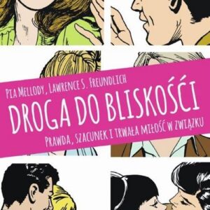 Droga do bliskości. Prawda, szacunek i trwała miłość w związku