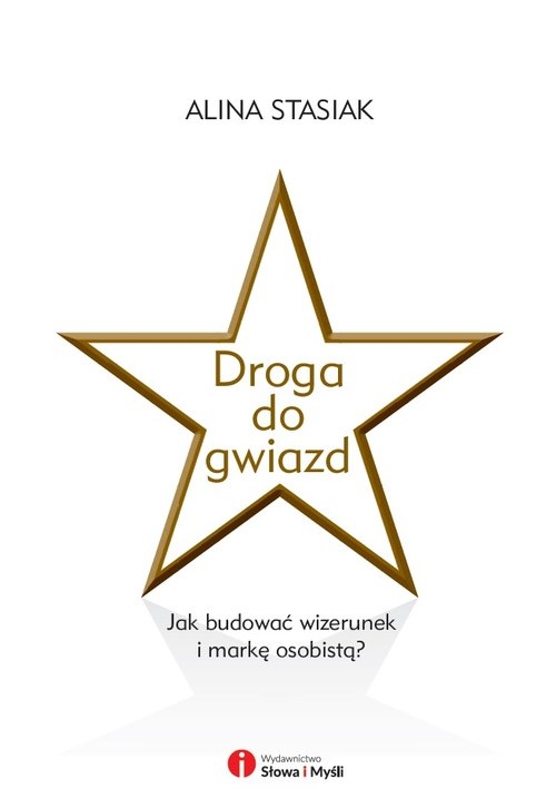 Droga do gwiazd. Jak budować wizerunek i markę osobistą