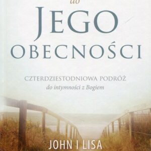 Droga do jego obecności. Czterdziestoletnia podróż do intymności z Bogiem