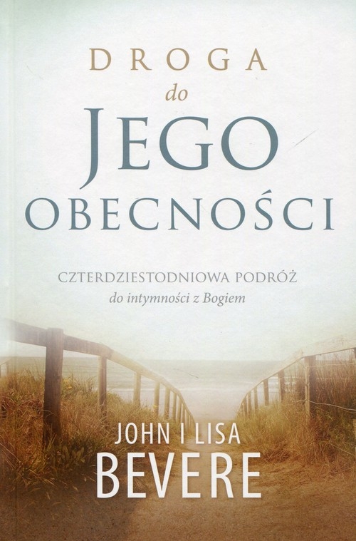 Droga do jego obecności. Czterdziestoletnia podróż do intymności z Bogiem