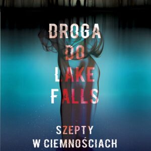 Droga do Lake Falls. Szepty w ciemnościach