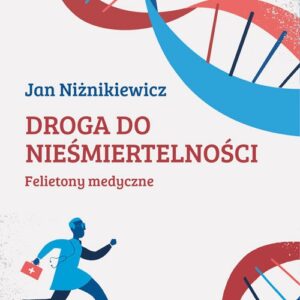Droga do nieśmiertelności.. Felietony medyczne