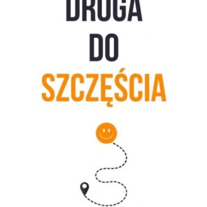 Droga do szczęścia. Jak nauka o szczęściu pomoże..