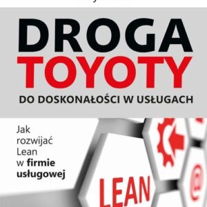 Droga Toyoty do doskonałości w usługach. Jak rozwijać Lean w firmie usługowej