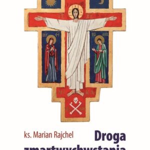Droga zmartwychwstania Jezusowa i nasza