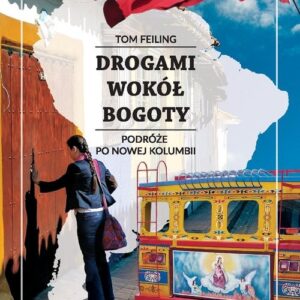 Drogami wokół Bogoty. Podróże po nowej Kolumbii