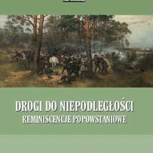 Drogi do niepodległości. Reminiscencje popowstaniowe