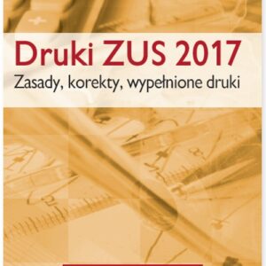 Druki ZUS 2017 Vademecum płatnika. Zasady, korekty, wypełnione druki