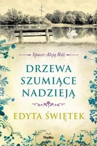 Drzewa szumiące nadzieją Spacer Aleją Róż Tom 3