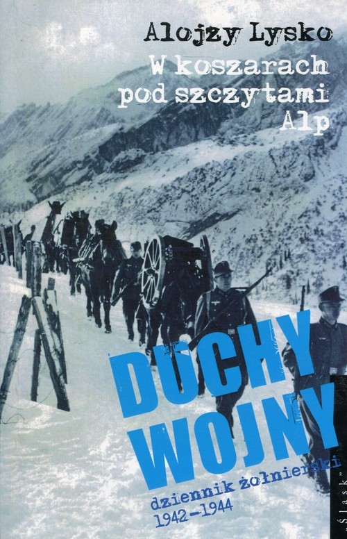 Duchy wojny 1 W koszarach pod szczytami Alp. dziennik żołnierski 1942-1944