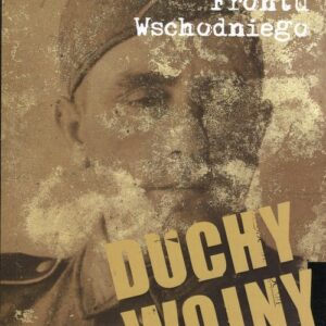Duchy wojny 3 W okopach Frontu Wschodniego. dziennik żołnierski 1942-1944