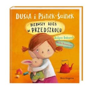 Dusia i Psinek-Świnek. Pierwszy dzień w przedszkolu
