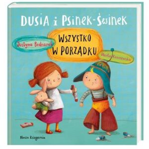 Dusia i Psinek-Świnek Wszystko w porządku