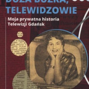 Duża buźka telewidzowie. Moja prywatna historia Telewizji Gdańsk