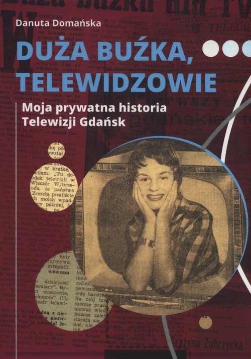 Duża buźka telewidzowie. Moja prywatna historia Telewizji Gdańsk