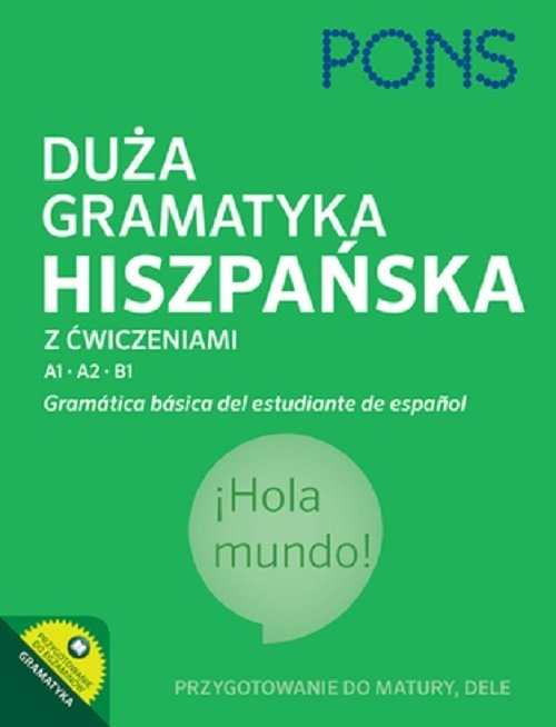 Duża gramatyka hiszpańska z ćwiczeniami A1-B1 PONS. Gramatica basica del estudiante de espanol. Wyda. DUŻA GRAMATYKA HISZP Z ĆW. A1-B1 W.2 (M)