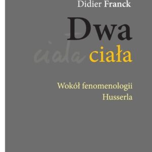 Dwa ciała. Wokół fenomenologii Husserla