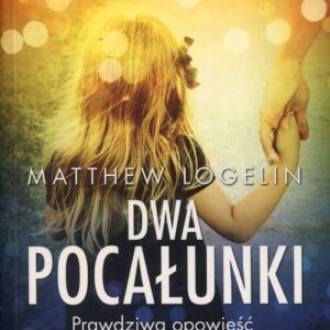Dwa pocałunki. Prawdziwa opowieść o miłości i stracie