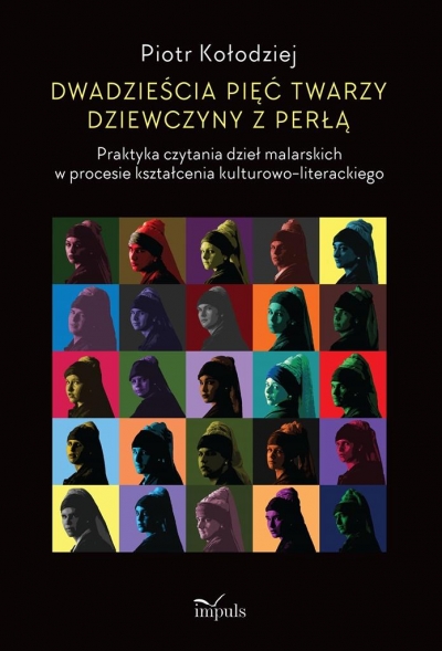 Dwadzieścia pięć twarzy dziewczyny z perłą. Praktyka czytania dzieł malarskich w procesie kształcenia kulturowo-literackiego