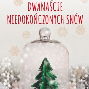 Dwanaście niedokończonych snów