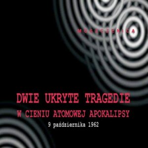 Dwie ukryte tragedie w cieniu atomowej apokalipsy. Kuba 9 października 1962