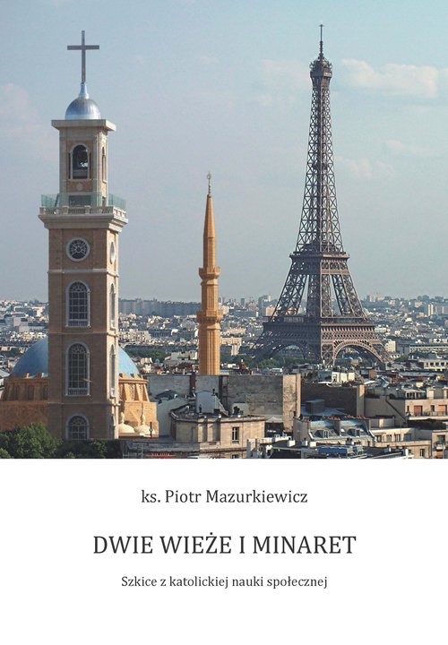 Dwie wieże i minaret. Szkice z katolickiej nauki społecznej