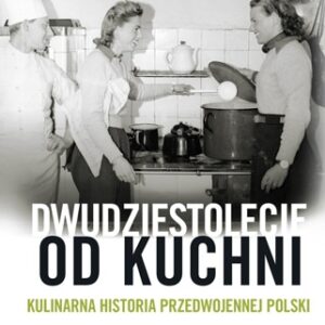 Dwudziestolecie od kuchni
