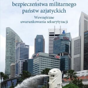 Dylematy bezpieczeństwa militarnego państw azjatyckich. Wewnętrzne uwarunkowania sekurytyzacji