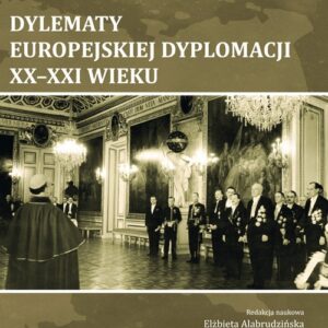 Dylematy europejskiej dyplomacji XX-XXI wieku