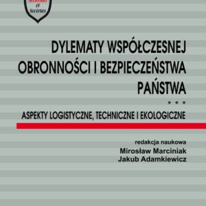 Dylematy współczesnej obronności i bezpieczeństwa państwa. Aspekty logistyczne, techniczne i ekologi