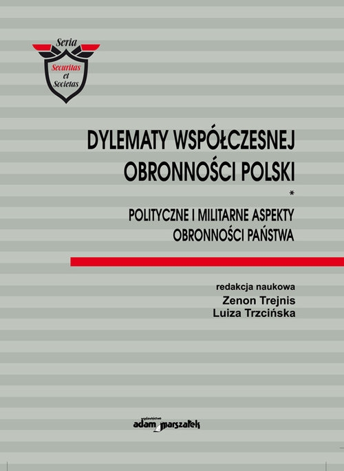 Dylematy współczesnej obronności Polski. Polityczne i militarne aspekty obronności państwa